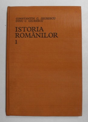 ISTORIA ROMANILOR de CONSTANTIN C. GIURESCU si DINU C. GIURESCU , VOLUMUL I - DIN CELE MAI VECHI TIMPURI PANA LA INTEMEIEREA STATELOR ROMANESTI , 1975 foto