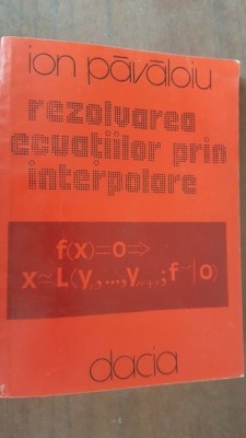 Rezolvarea ecuatiilor prin interpolare- Ion Pavaloiu foto