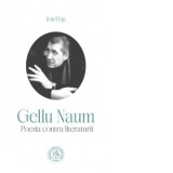 Gellu Naum. Poezia contra literaturii - Ion Pop