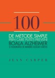 100 de metode simple prin care puteți preveni boala Alzheimer și tulburările de memorie asociate v&acirc;rstei - Paperback brosat - Jean Carper - Curtea Vec