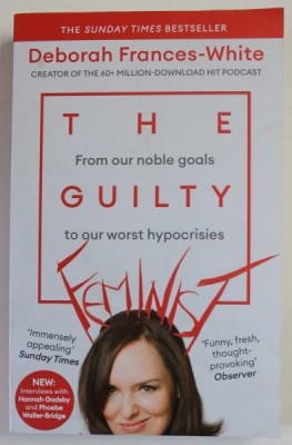 THE GUILTY FEMINIST , FROM OUR NOBLE GOALS TO OUR WORST HYPOCRISIES by DEBORAH FRANCES - WHITE , 2019 foto