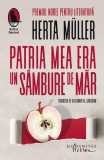 Cumpara ieftin Patria mea era un s&acirc;mbure de măr - Paperback brosat - Herta M&uuml;ller - Humanitas Fiction