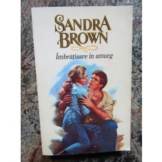 Sandra Brown - Imbratisare in amurg