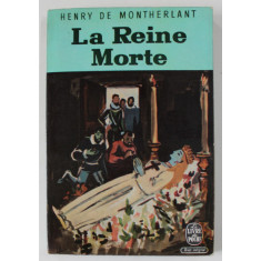 LA REINE MORTE par HENRY DE MONTHERLANT , DRAME EN TROIS ACTES , 1964