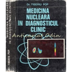 Medicina Nucleara In Diagnosticul Clinic - Tiberiu Pop - Tiraj: 3220 Exemplare