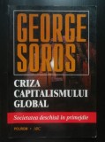 George Soros - Criza capitalismului global: societatea deschisă &icirc;n primejdie