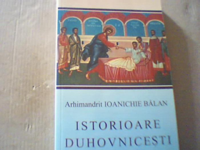 Arhimandrit Ioanichie Balan - ISTORIOARE DUHOVNICESTI ( 2010 )