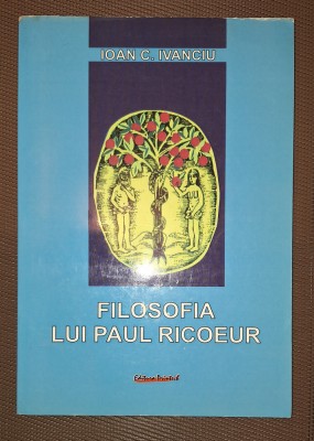 IOAN C. IVANCIU&amp;nbsp;-&amp;nbsp;FILOSOFIA LUI PAUL RICOEUR (EDIȚIA A II-A) foto