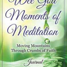 Wee God Moments of Meditation Moving Mountains through Crumbs of Faith Journal