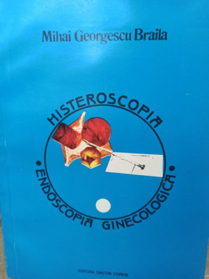 Mihai Georgescu Braila - Histeroscopia - Endoscopia ginecologica (1994) foto