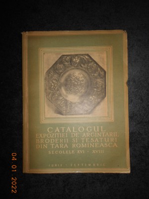 CATALOGUL EXPOZITIEI DE ARGINTARII, BRODERII SI TESATURI DIN TARA ROMANEASCA... foto