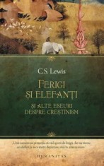 Ferigi si elefanti. Si alte eseuri despre crestinism/C.S. Lewis