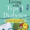 Living With Type 1 Diabetes (The Complete Handbook Of Managing Type 1 Diabetes And Its Complications)