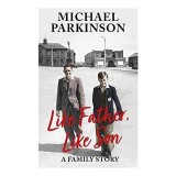 Like Father Like Son - Biografie Michael Parkinson despre relația cu tatăl său miner, scrisă cu fiul Mike