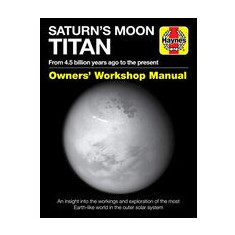 Saturn's Moon Titan Owners' Workshop Manual