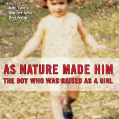 As Nature Made Him: The Boy Who Was Raised as a Girl