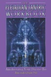 The Pleiadian Tantric Workbook: Awakening Your Divine Ba