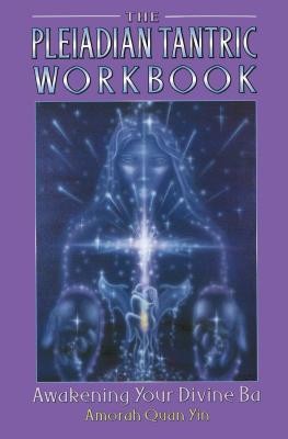 The Pleiadian Tantric Workbook: Awakening Your Divine Ba