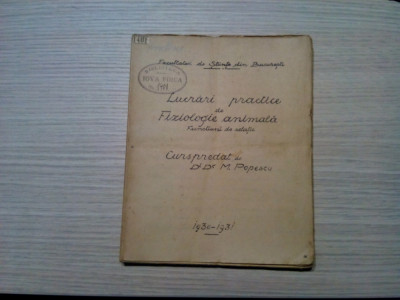 LUCRARI PRACTICE DE FIZIOLOGIE ANIMALA - M. Popescu -1930-1931, 208 p. cu desene foto