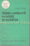 Cumpara ieftin Stiinta Conducerii Societatii in Socialism - Sergiu Tamas, Editura Politica, 1974, 77 pagini