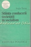 Stiinta Conducerii Societatii In Socialism - Sergiu Tamas