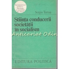 Stiinta Conducerii Societatii In Socialism - Sergiu Tamas