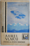 Aurel Vlaicu. Pionier al aviatiei romanesti &ndash; Elie Carafoli