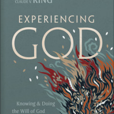 Experiencing God (2021 Edition): Knowing and Doing the Will of God