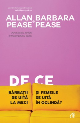 De Ce Barbatii Se Uita La Meci Si Femeile Se Uita In Oglinda? Ed. V, Allan Pease,Barbara Pease - Editura Curtea Veche foto