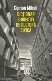 Dictionar subiectiv de cultura civica - Ciprian Mihali - Humanitas