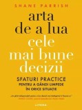 Arta de a lua cele mai bune decizii - Paperback brosat - Shane Parrish - Litera