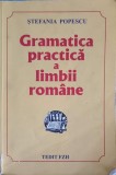 GRAMATICA PRACTICA A LIMBII ROMANE. EDITIA A XV-A-STEFANIA POPESCU-270918