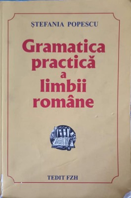 GRAMATICA PRACTICA A LIMBII ROMANE. EDITIA A XV-A-STEFANIA POPESCU-270918 foto