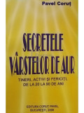 Pavel Corut - Secretele varstelor de aur (semnata) (editia 2008)