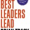 How the Best Leaders Lead: Proven Secrets to Getting the Most Out of Yourself and Others