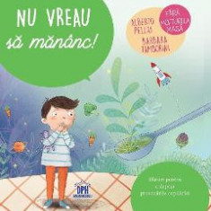 Nu vreau sa mananc! - Alberto Pellai, Barbara Tamborini, Elisa Paganelli