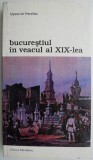 Carte Bucurestiul in veacul al XIX-lea de Ulysse de Marsillac Anticariat