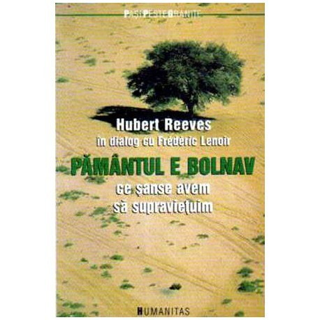 Hubert Reeves - Pamantul e bolnav. Ce sanse avem sa supravietuim - 105808