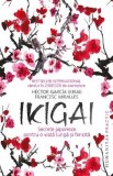Ikigai: Secrete japoneze pentru o viata lunga si fericita - Hector Garcia, Francesc Miralles