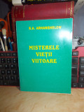 S.A. ARHANGHELOW - MISTERELE VIETII VIITOARE , TRAD. DIN RUSESTE , IASI , 1997