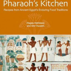 The Pharaoh's Kitchen: Recipes from Ancient Egypt's Enduring Food Traditions