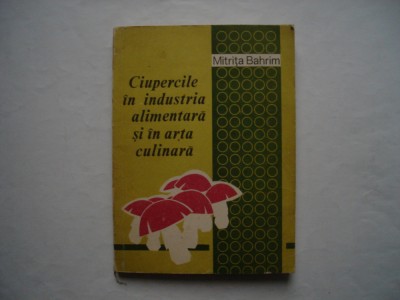 Ciupericile in industria alimentara si arta culinara - Mitrita Bahrim foto