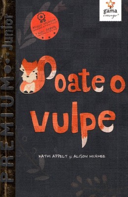 Poate O Vulpe, Allison Mcghee, Kathi Appelt - Editura Gama foto