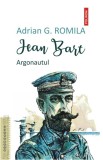 Jean Bart. Argonautul - Adrian G. Romila - Editura Polirom