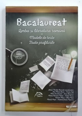 BACALAUREAT , LIMBA SI LITERATURA ROMANA , MODELE DE TESTE , TOATE PROFILURILE de ADRIAN NICOLAE ROMONTI ( coordonator ) , 2017 foto