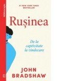 Rusinea. De la captivitate la vindecare - John Bradshaw, Anastasia Ilie