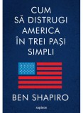 Cum sa distrugi America in trei pasi simpli - Ben Shapiro - Editura Art