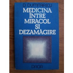 D. Dumitrascu - Medicina intre miracol si dezamagire