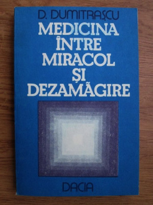 D. Dumitrascu - Medicina intre miracol si dezamagire foto