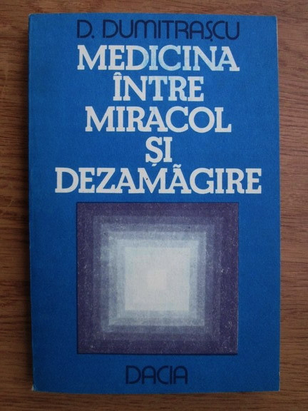D. Dumitrascu - Medicina intre miracol si dezamagire